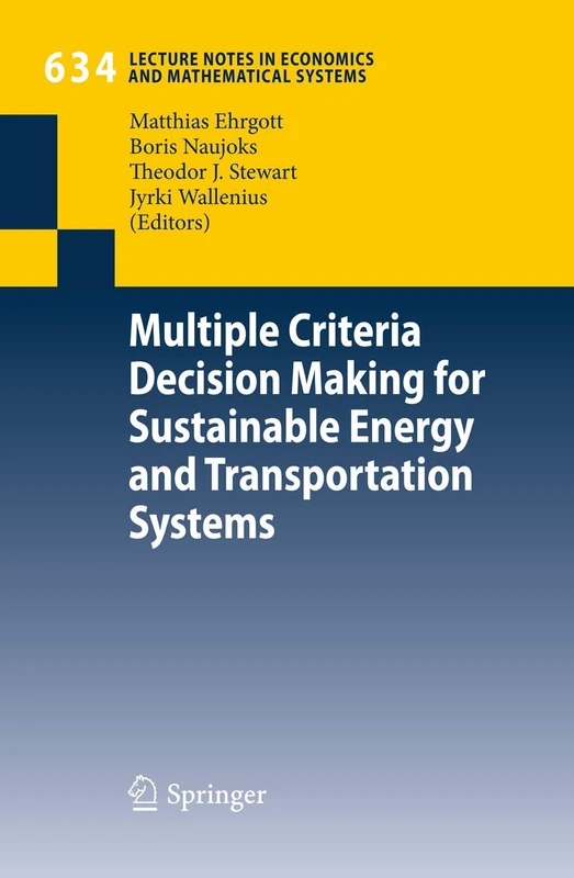 Multiple Criteria Decision Making for Sustainable Energy and Transportation Systems: Proceedings of the 19th International Conference on Multiple ... in Economics and Mathematical Systems, 634)