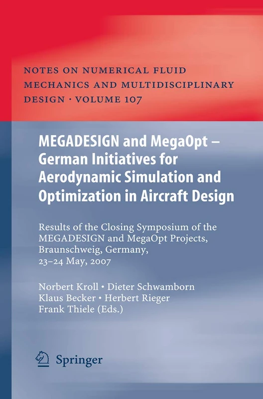 MEGADESIGN and MegaOpt - German Initiatives for Aerodynamic Simulation and Optimization in Aircraft Design: Results of the closing symposium of the ... Mechanics and Multidisciplinary Design, 107)