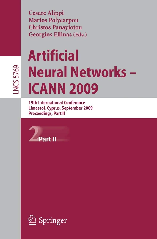 Artificial Neural Networks – ICANN 2009: 19th International Conference, Limassol, Cyprus, September 14-17, 2009, Proceedings, Part II: 5769 (Lecture Notes in Computer Science, 5769)