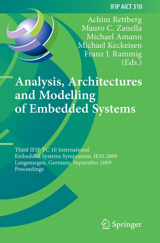 Analysis, Architectures and Modelling of Embedded Systems: Third IFIP TC 10 International Embedded Systems Symposium, IESS 2009, Langenargen, Germany, ... and Communication Technology, 310)