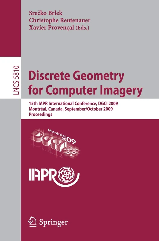 Discrete Geometry for Computer Imagery: 15th IAPR International Conference, DGCI 2009, Montréal, Canada, September 30 - October 2, 2009, Proceedings: 5810 (Lecture Notes in Computer Science, 5810)