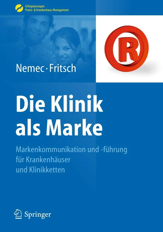 Die Klinik als Marke: Markenkommunikation und -führung für Krankenhäuser und Klinikketten (Erfolgskonzepte Praxis- & Krankenhaus-Management)
