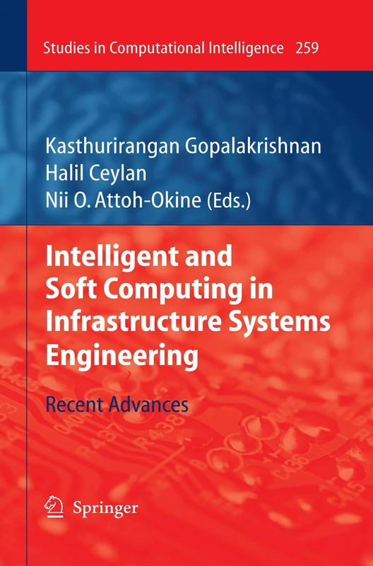 Intelligent and Soft Computing in Infrastructure Systems Engineering: Recent Advances: 259 (Studies in Computational Intelligence, 259)