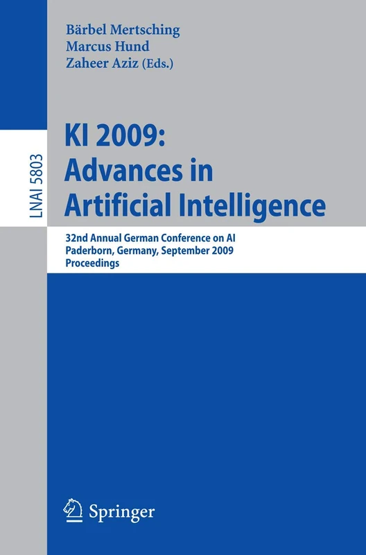 KI 2009: Advances in Artificial Intelligence: 32nd Annual German Conference on AI, Paderborn, Germany, September 15-18, 2009, Proceedings: 5803 (Lecture Notes in Computer Science, 5803)