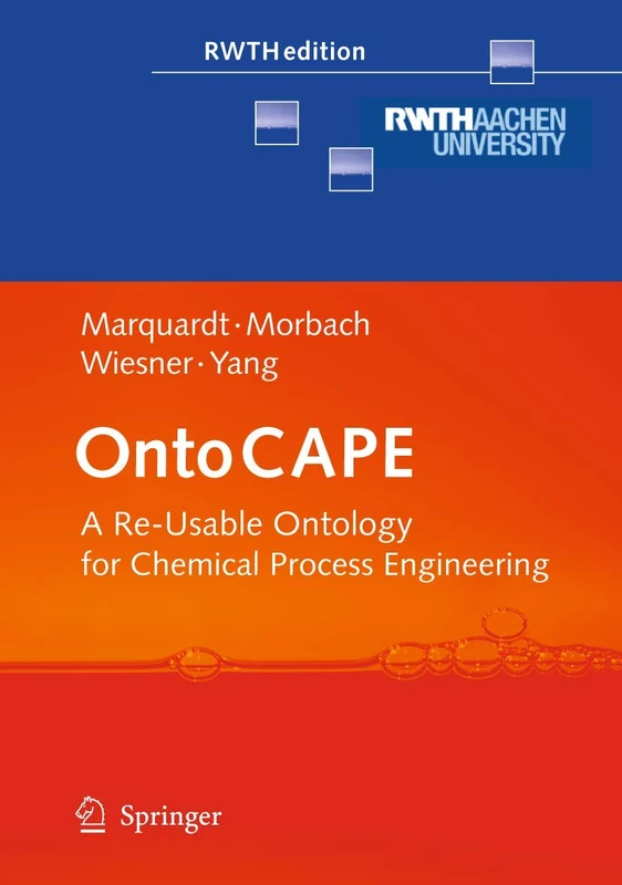 OntoCAPE: A Re-Usable Ontology for Chemical Process Engineering (RWTHedition)