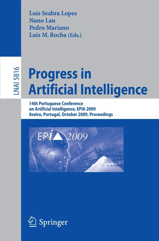 Progress in Artificial Intelligence: 14th Portuguese Conference on Artificial Intelligence, EPIA 2009, Aveiro, Portugal, October 12-15, 2009, ... (Lecture Notes in Computer Science, 5816)