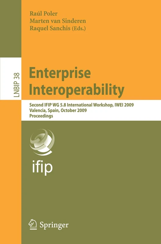Enterprise Interoperability: Second IFIP WG 5.8 International Workshop, IWEI 2009, Valencia, Spain, October 13-14, 2009, Proceedings: 38 (Lecture Notes in Business Information Processing, 38)