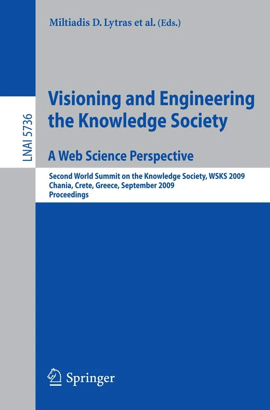 Visioning and Engineering the Knowledge Society - A Web Science Perspective: Second World Summit on the Knowledge Society, WSKS 2009, Chania, Crete, ... (Lecture Notes in Computer Science, 5736)