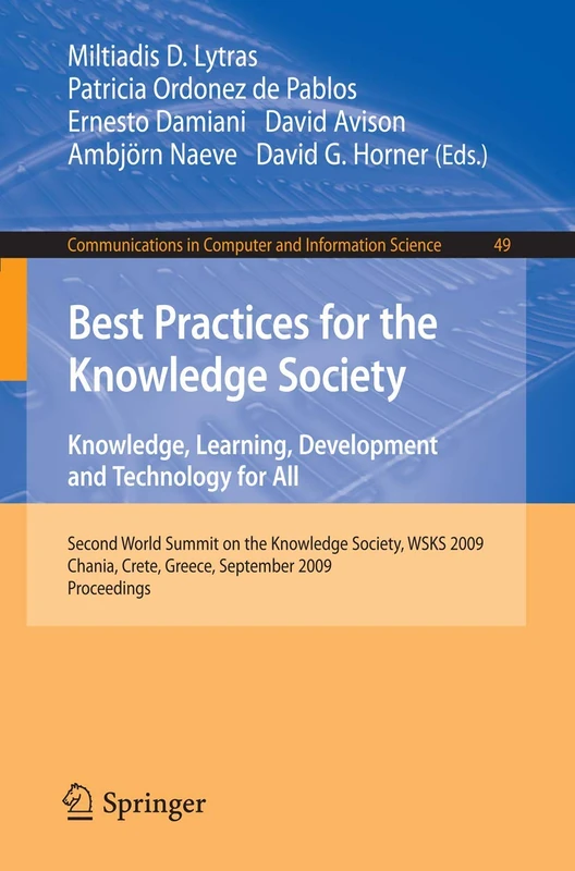 Best Practices for the Knowledge Society. Knowledge, Learning, Development and Technology for All: Second World Summit on the Knowledge Society, WSKS ... in Computer and Information Science, 49)