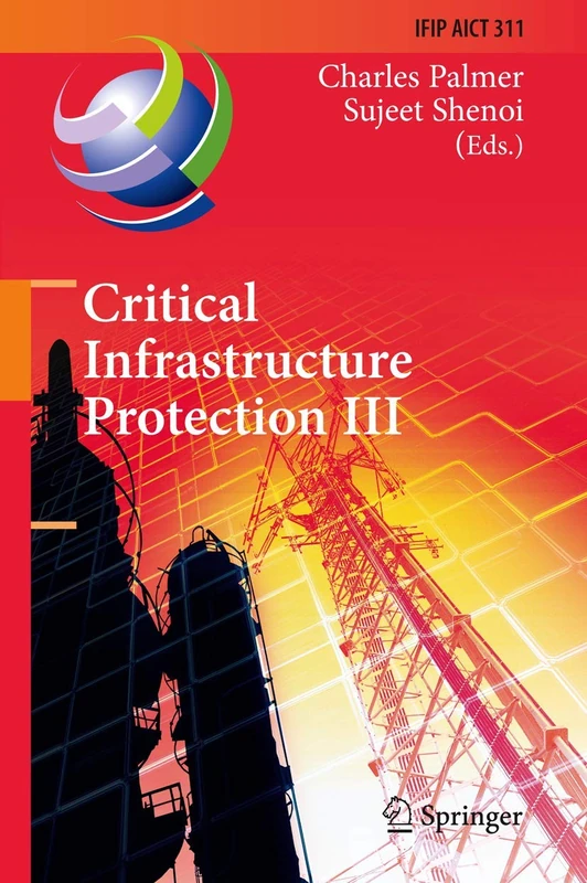 Critical Infrastructure Protection III: Third IFIP WG 11.10 International Conference, Hanover, New Hampshire, USA, March 23-25, 2009, Revised Selected ... and Communication Technology, 311)