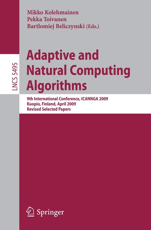 Adaptive and Natural Computing Algorithms: 9th International Conference, ICANNGA 2009, Kuopio, Finland, April 23-25, 2009, Revised Selected Papers: 5495 (Lecture Notes in Computer Science, 5495)