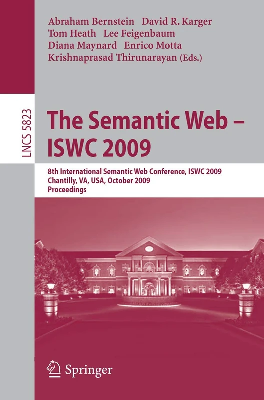 The Semantic Web - ISWC 2009: 8th International Semantic Web Conference, ISWC 2009, Chantilly, VA, USA, October 25-29, 2009, Proceedings: 5823 (Lecture Notes in Computer Science, 5823)