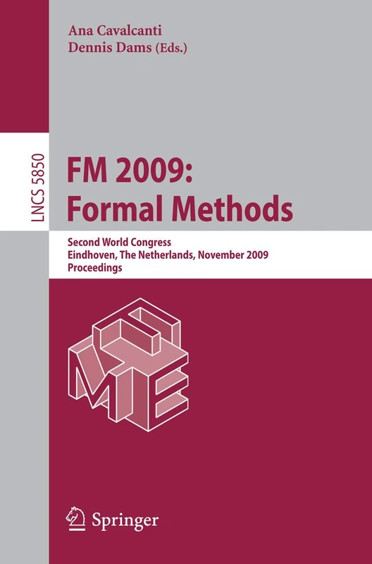 FM 2009: Formal Methods: Second World Congress, Eindhoven, The Netherlands, November 2-6, 2009, Proceedings: 5850 (Lecture Notes in Computer Science, 5850)