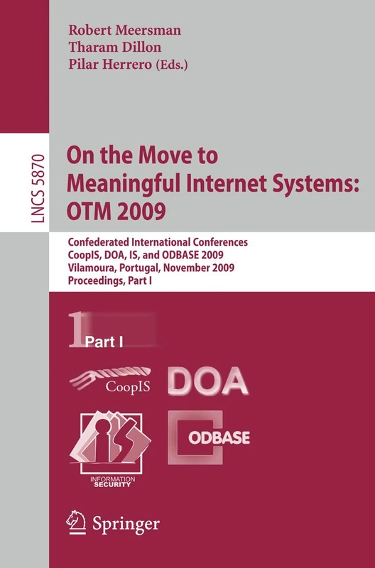 On the Move to Meaningful Internet Systems: OTM 2009: Confederated International Conferences, CoopIS, DOA, IS, and ODBASE 2009, Vilamoura, Portugal, ... (Lecture Notes in Computer Science, 5870)