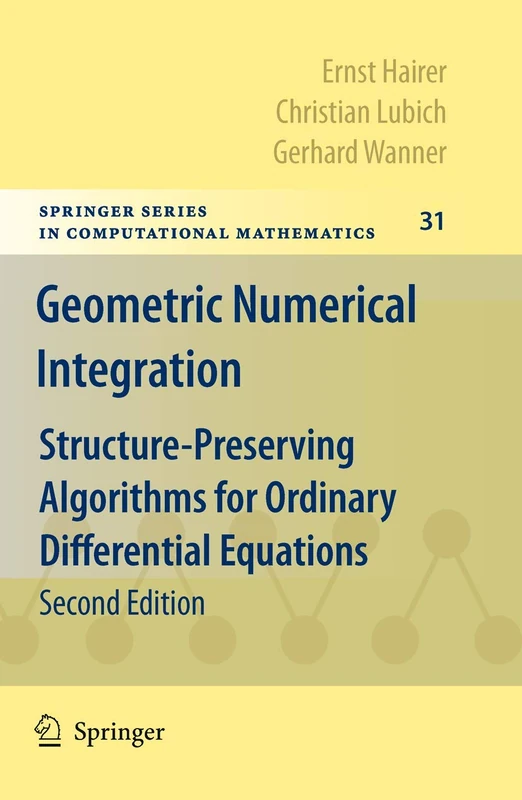 Geometric Numerical Integration: Structure-Preserving Algorithms for Ordinary Differential Equations: 31 (Springer Series in Computational Mathematics, 31)