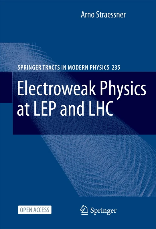 Electroweak Physics at LEP and LHC: 235 (Springer Tracts in Modern Physics, 235)
