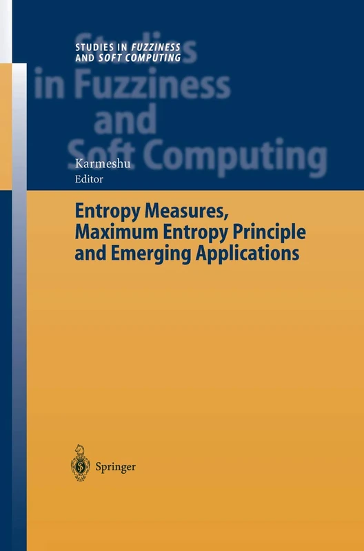 Entropy Measures, Maximum Entropy Principle and Emerging Applications: 119 (Studies in Fuzziness and Soft Computing, 119)