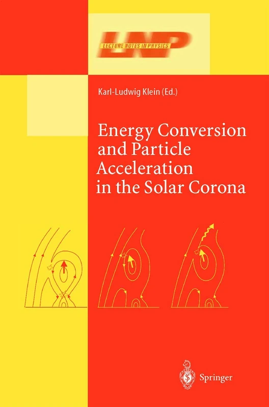 Energy Conversion and Particle Acceleration in the Solar Corona: 612 (Lecture Notes in Physics, 612)