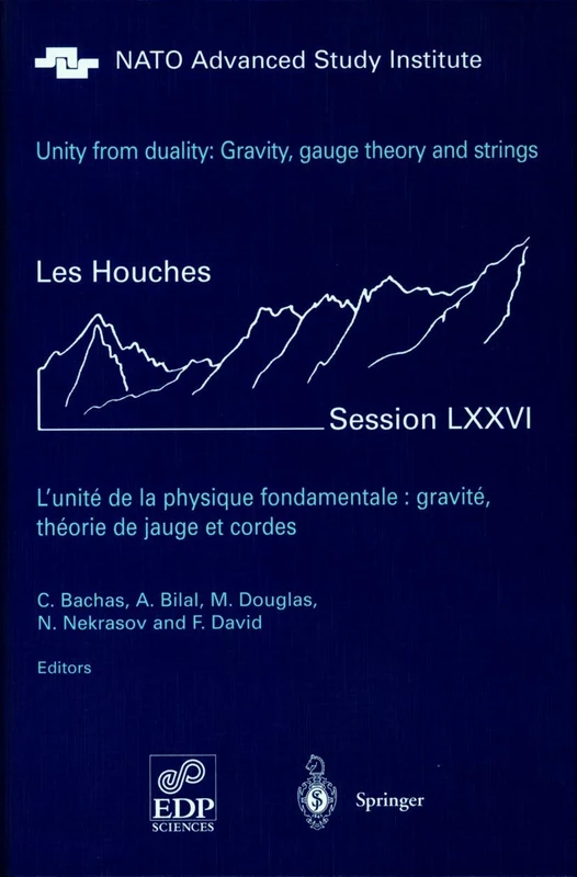 Unity from Duality: Gravity, Gauge Theory and Strings: Les Houches Session LXXVI, July 30 - August 31, 2001: 76 (Les Houches - Ecole d'Ete de Physique Theorique, 76)