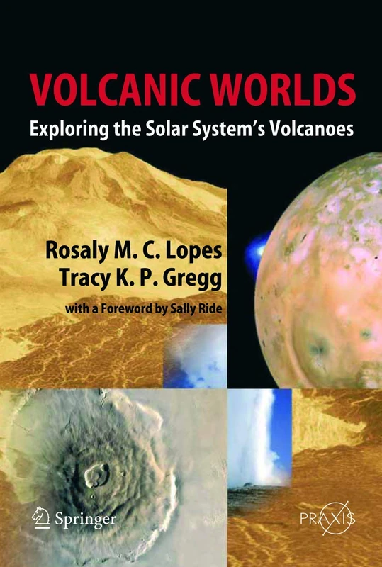 Volcanic Worlds: Exploring The Solar System's Volcanoes (Springer Praxis Books)