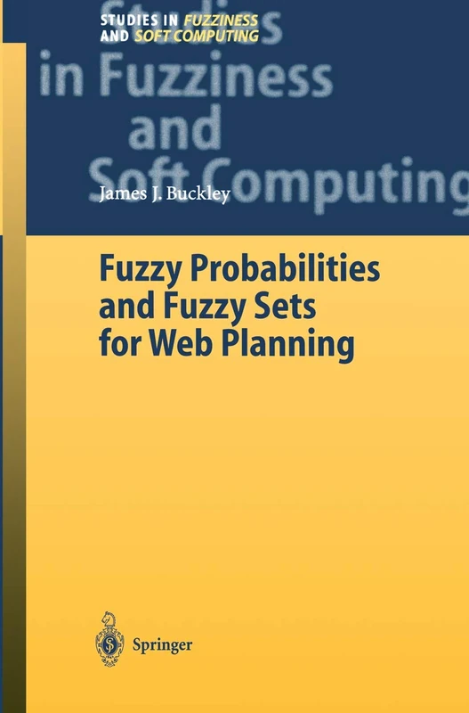 Fuzzy Probabilities and Fuzzy Sets for Web Planning: 135 (Studies in Fuzziness and Soft Computing, 135)