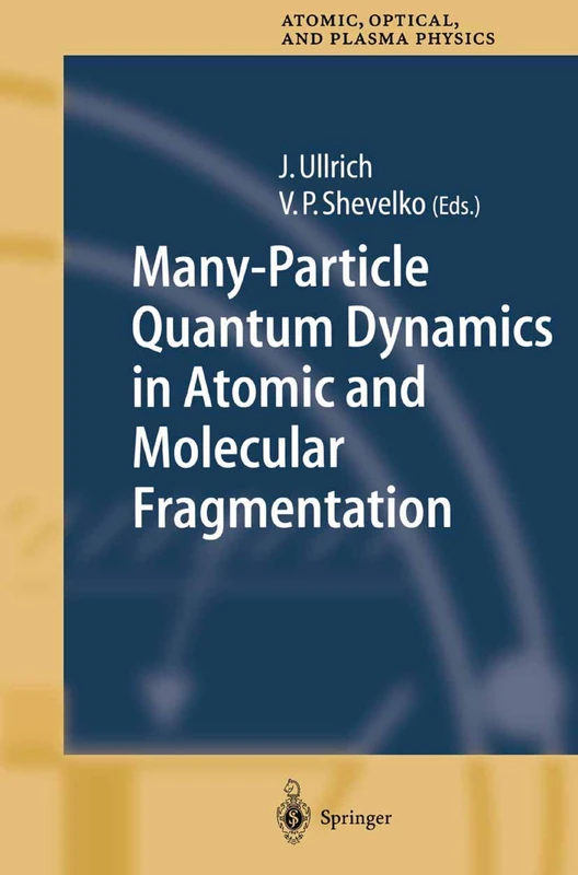 Many-Particle Quantum Dynamics in Atomic and Molecular Fragmentation: 35 (Springer Series on Atomic, Optical, and Plasma Physics)