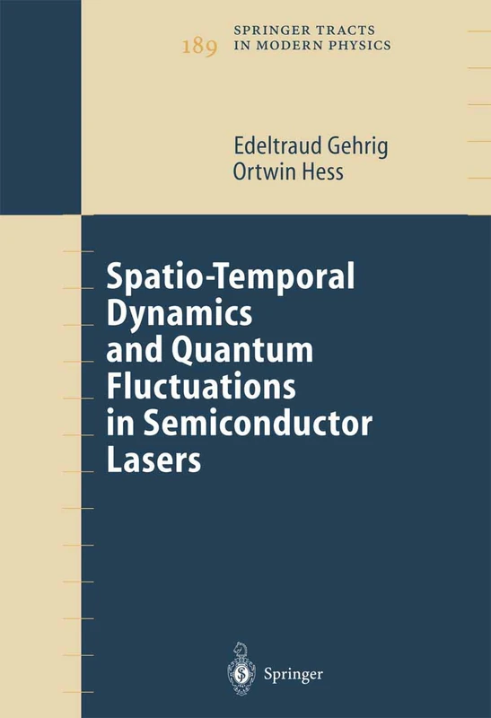 Spatio-Temporal Dynamics and Quantum Fluctuations in Semiconductor Lasers: 189 (Springer Tracts in Modern Physics, 189)