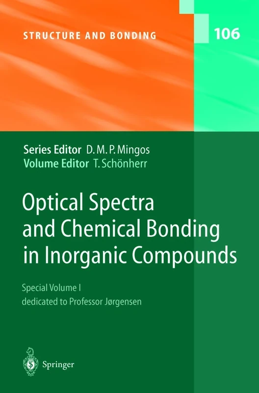 Optical Spectra and Chemical Bonding in Inorganic Compounds: Special Volume dedicated to Professor Jørgensen I: 106 (Structure and Bonding, 106)