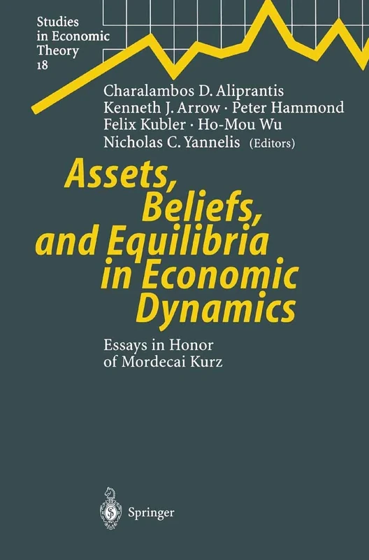 Assets, Beliefs, and Equilibria in Economic Dynamics: Essays in Honor of Mordecai Kurz: 18 (Studies in Economic Theory, 18)
