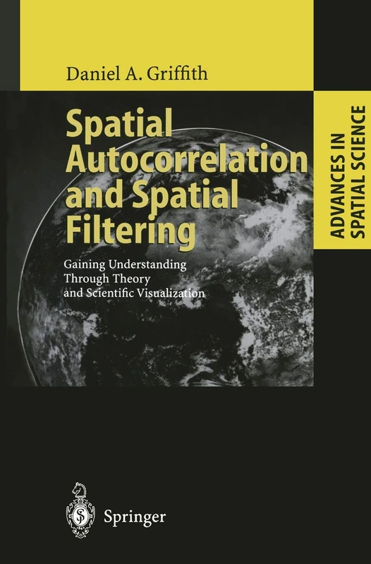 Spatial Autocorrelation and Spatial Filtering: Gaining Understanding Through Theory and Scientific Visualization (Advances in Spatial Science)