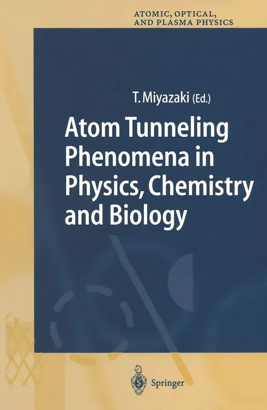 Atom Tunneling Phenomena in Physics, Chemistry and Biology: 36 (Springer Series on Atomic, Optical, and Plasma Physics, 36)