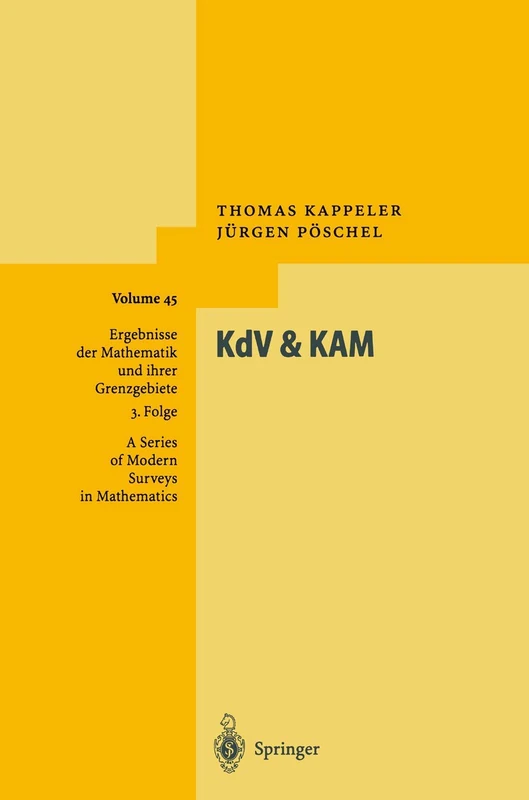 KdV & KAM: 45 (Ergebnisse der Mathematik und ihrer Grenzgebiete. 3. Folge / A Series of Modern Surveys in Mathematics, 45)