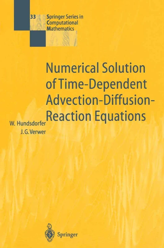 Numerical Solution of Time-Dependent Advection-Diffusion-Reaction Equations: 33 (Springer Series in Computational Mathematics, 33)