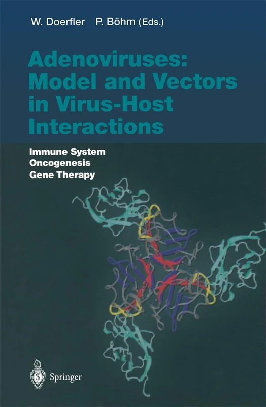 Adenoviruses: Model and Vectors in Virus-Host Interactions: Immune System, Oncogenesis, Gene Therapy: 273 (Current Topics in Microbiology and Immunology, 273)