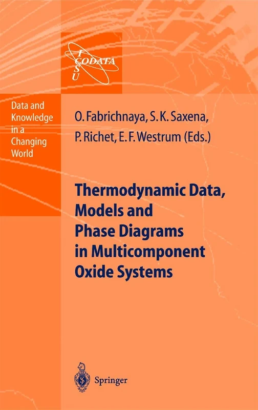 Thermodynamic Data, Models, and Phase Diagrams in Multicomponent Oxide Systems: An Assessment for Materials and Planetary Scientists Based on ... Data (Data and Knowledge in a Changing World)