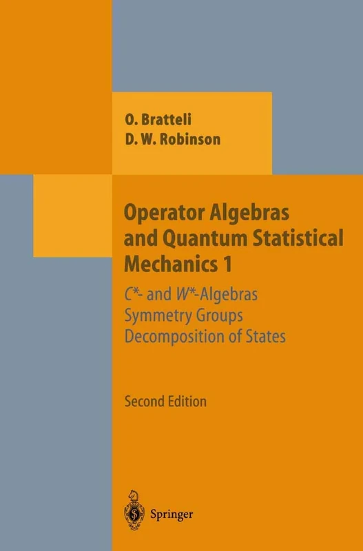 Operator Algebras and Quantum Statistical Mechanics 1: C*- and W*-Algebras. Symmetry Groups. Decomposition of States (Theoretical and Mathematical Physics)