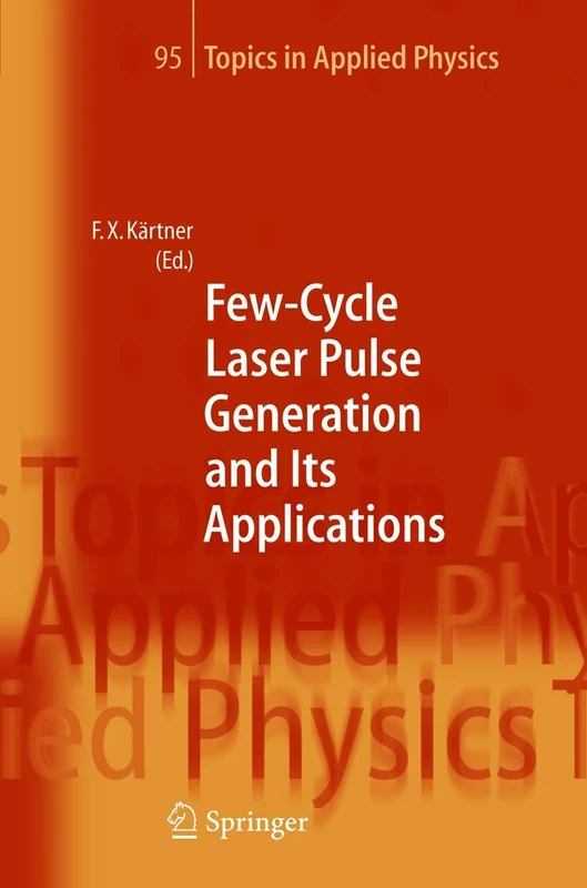 Few-Cycle Laser Pulse Generation and Its Applications: 95 (Topics in Applied Physics, 95)
