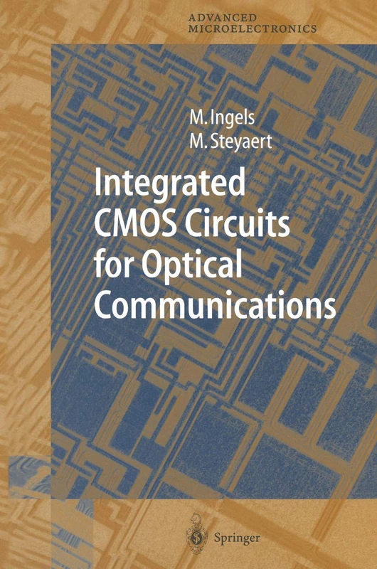 Integrated CMOS Circuits for Optical Communications: 14 (Springer Series in Advanced Microelectronics, 14)