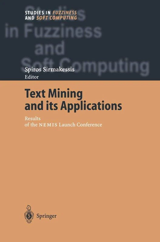Text Mining and its Applications: Results of the NEMIS Launch Conference: 138 (Studies in Fuzziness and Soft Computing, 138)