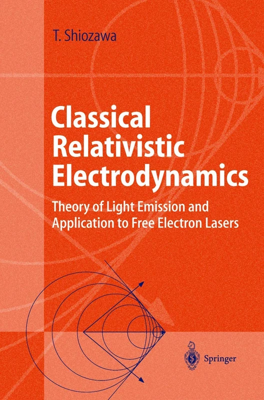 Classical Relativistic Electrodynamics: Theory of Light Emission and Application to Free Electron Lasers (Advanced Texts in Physics)