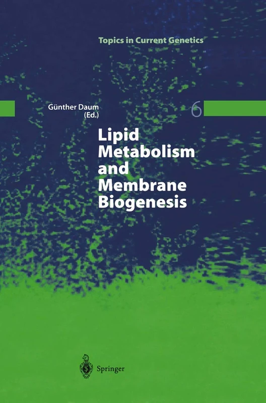 Lipid Metabolism and Membrane Biogenesis: 6 (Topics in Current Genetics, 6)