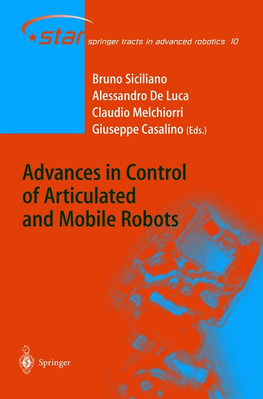 Advances in Control of Articulated and Mobile Robots: 10 (Springer Tracts in Advanced Robotics, 10)