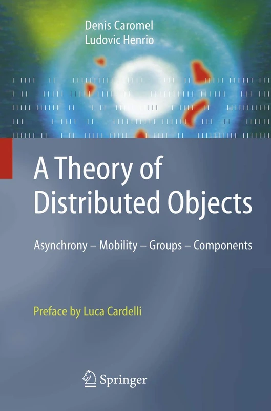 A Theory of Distributed Objects: Asynchrony - Mobility - Groups - Components
