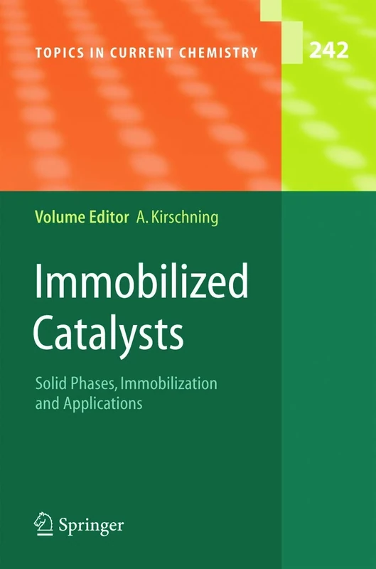 Immobilized Catalysts: Solid Phases, Immobilization and Applications: 242 (Topics in Current Chemistry, 242)