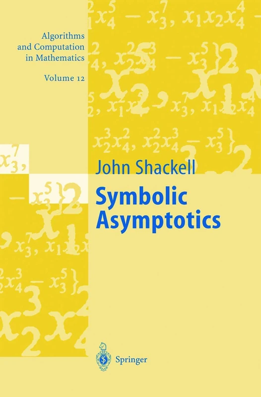Symbolic Asymptotics: 12 (Algorithms and Computation in Mathematics, 12)