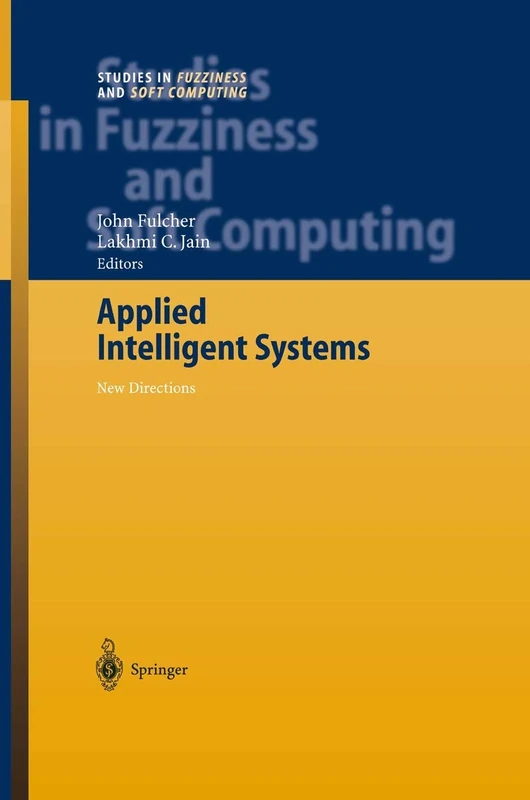 Applied Intelligent Systems: New Directions: 153 (Studies in Fuzziness and Soft Computing, 153)
