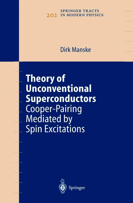 Theory of Unconventional Superconductors: Cooper-Pairing Mediated by Spin Excitations: 202 (Springer Tracts in Modern Physics, 202)