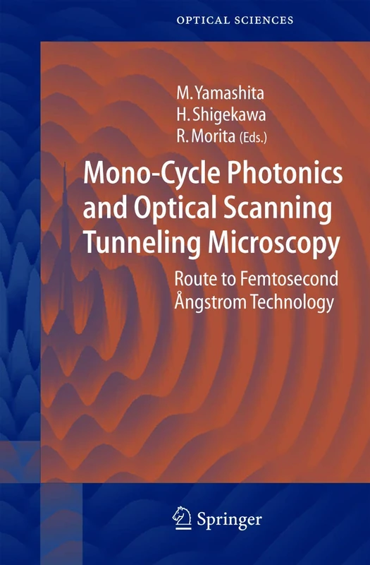Mono-Cycle Photonics and Optical Scanning Tunneling Microscopy: Route to Femtosecond Ångstrom Technology: 99 (Springer Series in Optical Sciences, 99)