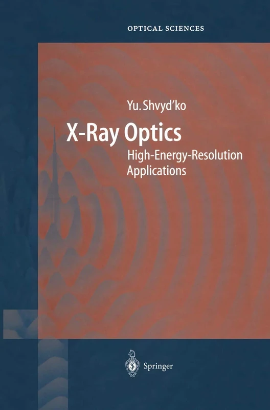 X-Ray Optics: High-Energy-Resolution Applications: 98 (Springer Series in Optical Sciences, 98)