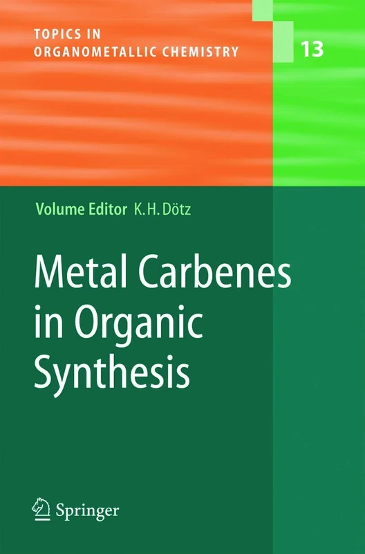 Metal Carbenes in Organic Synthesis: 13 (Topics in Organometallic Chemistry, 13)